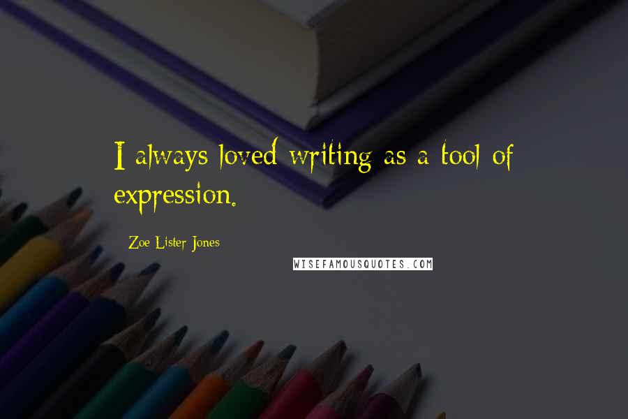 Zoe Lister-Jones Quotes: I always loved writing as a tool of expression.
