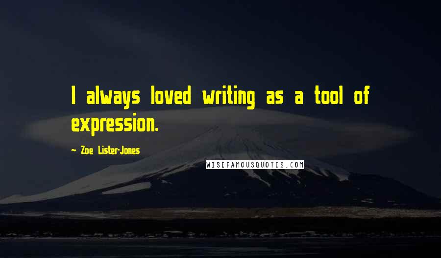 Zoe Lister-Jones Quotes: I always loved writing as a tool of expression.