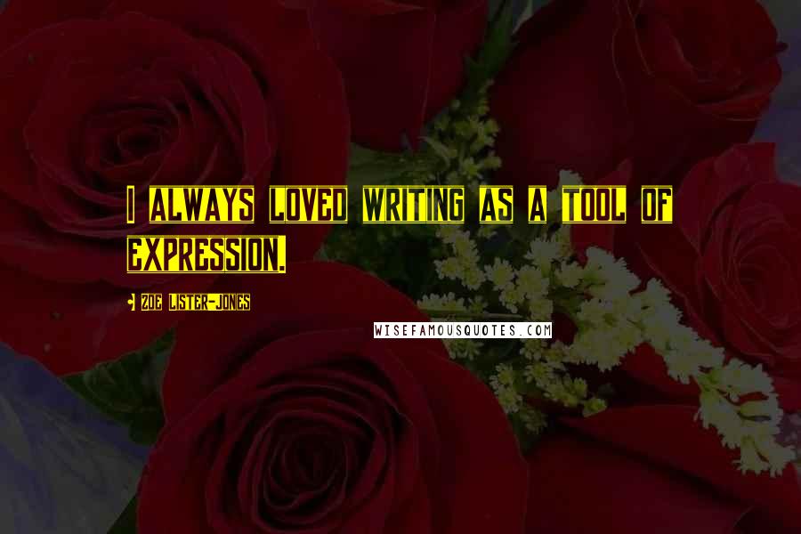 Zoe Lister-Jones Quotes: I always loved writing as a tool of expression.