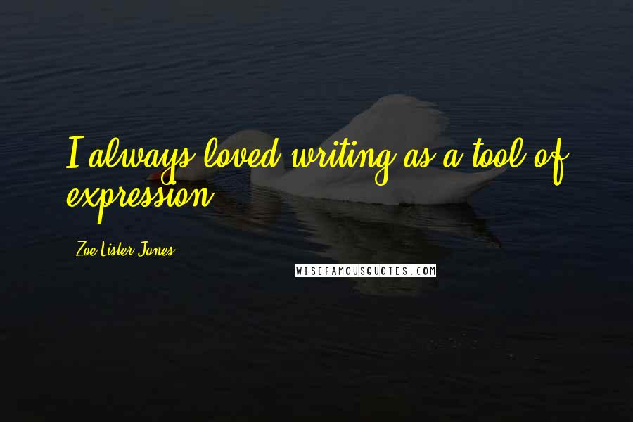 Zoe Lister-Jones Quotes: I always loved writing as a tool of expression.