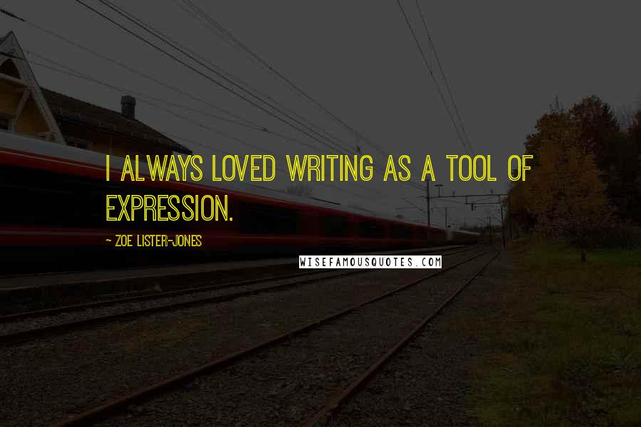 Zoe Lister-Jones Quotes: I always loved writing as a tool of expression.