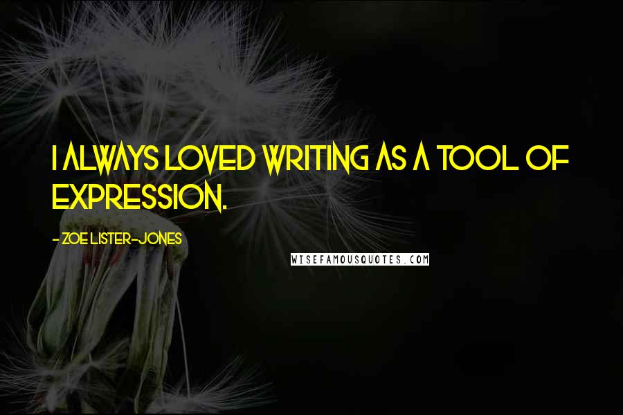 Zoe Lister-Jones Quotes: I always loved writing as a tool of expression.