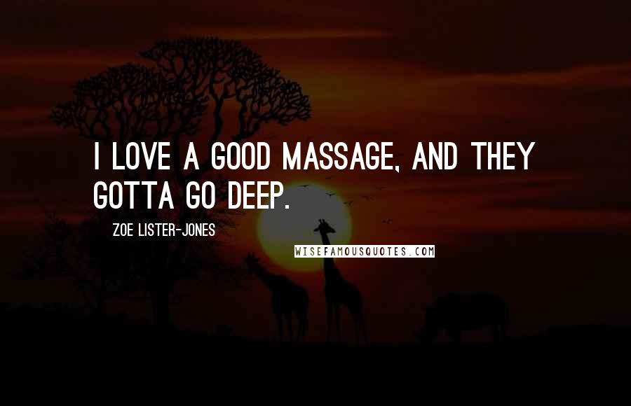 Zoe Lister-Jones Quotes: I love a good massage, and they gotta go deep.