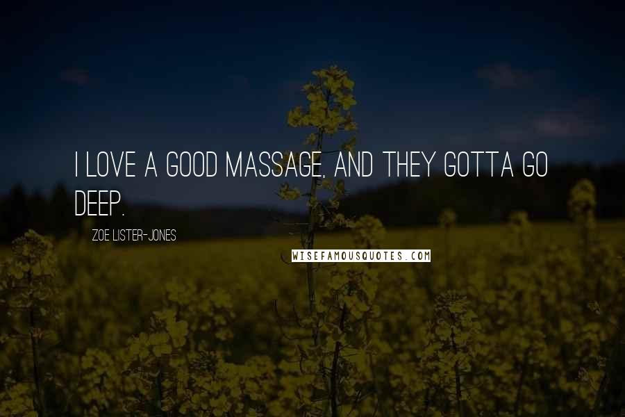 Zoe Lister-Jones Quotes: I love a good massage, and they gotta go deep.