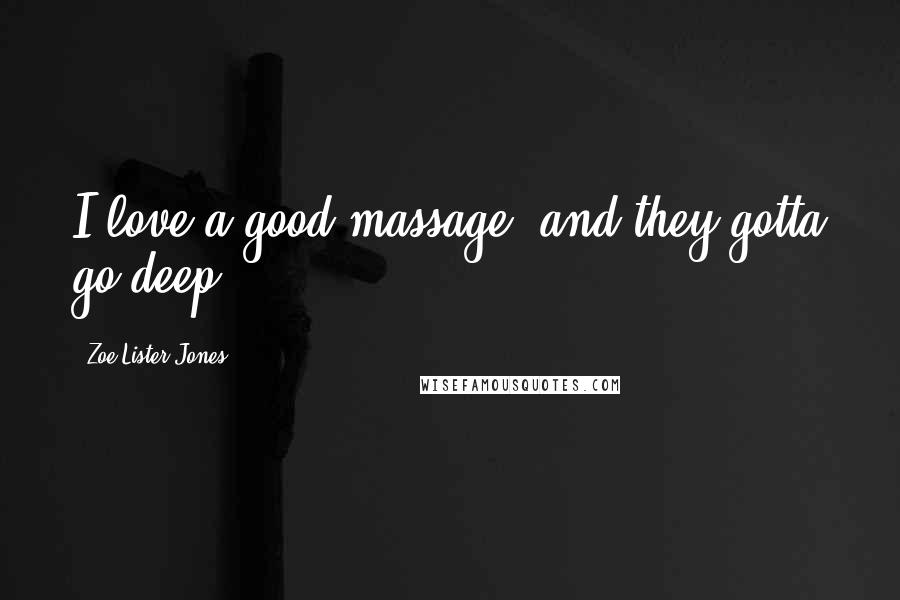 Zoe Lister-Jones Quotes: I love a good massage, and they gotta go deep.