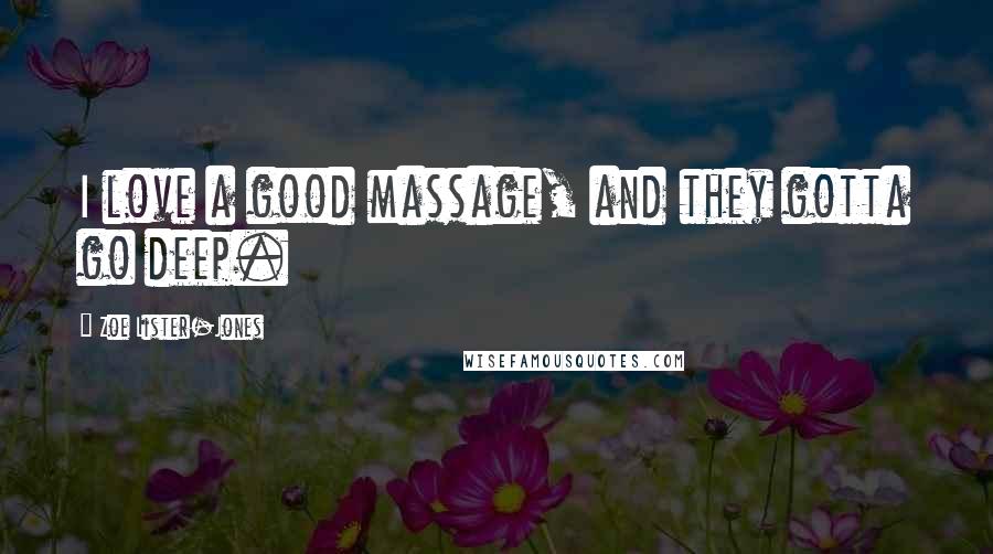Zoe Lister-Jones Quotes: I love a good massage, and they gotta go deep.
