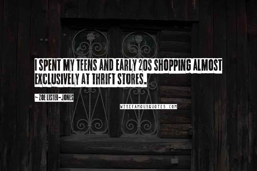 Zoe Lister-Jones Quotes: I spent my teens and early 20s shopping almost exclusively at thrift stores.