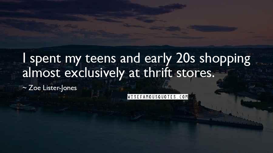 Zoe Lister-Jones Quotes: I spent my teens and early 20s shopping almost exclusively at thrift stores.
