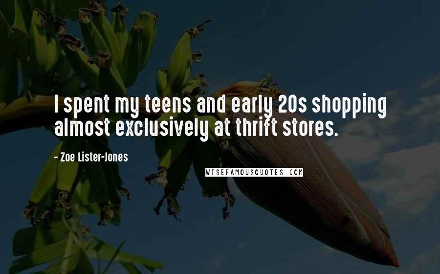 Zoe Lister-Jones Quotes: I spent my teens and early 20s shopping almost exclusively at thrift stores.