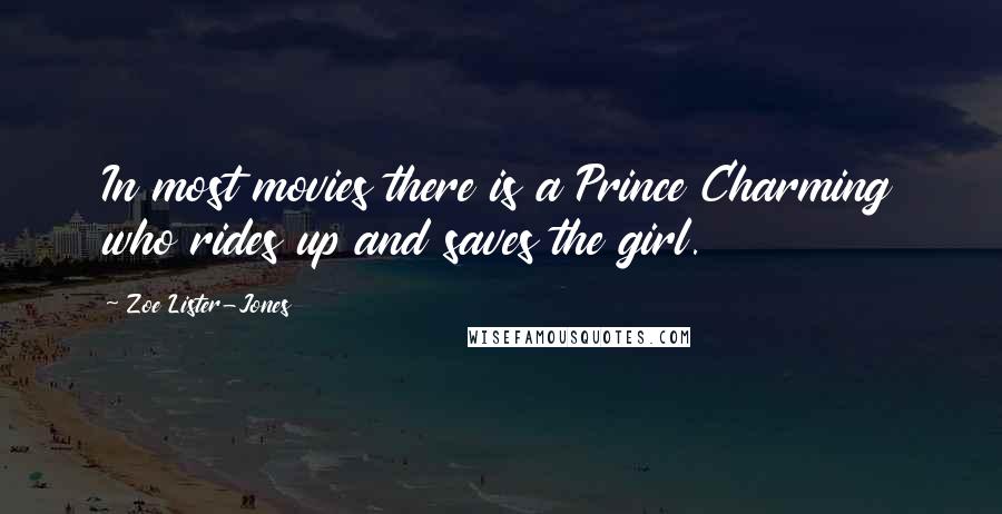 Zoe Lister-Jones Quotes: In most movies there is a Prince Charming who rides up and saves the girl.