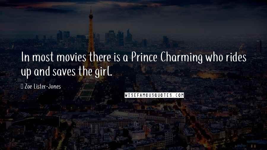 Zoe Lister-Jones Quotes: In most movies there is a Prince Charming who rides up and saves the girl.