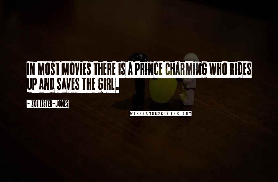 Zoe Lister-Jones Quotes: In most movies there is a Prince Charming who rides up and saves the girl.