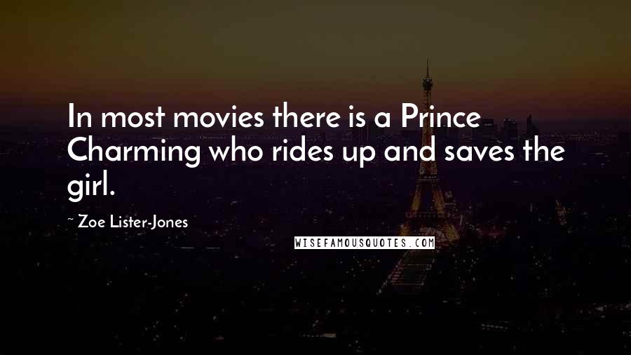 Zoe Lister-Jones Quotes: In most movies there is a Prince Charming who rides up and saves the girl.