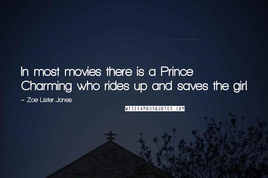 Zoe Lister-Jones Quotes: In most movies there is a Prince Charming who rides up and saves the girl.