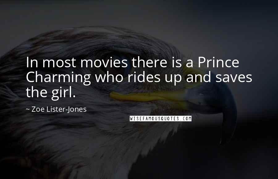 Zoe Lister-Jones Quotes: In most movies there is a Prince Charming who rides up and saves the girl.