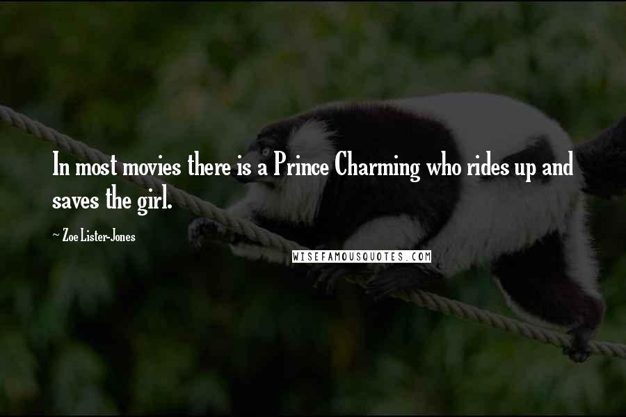 Zoe Lister-Jones Quotes: In most movies there is a Prince Charming who rides up and saves the girl.