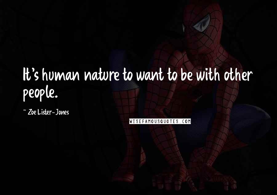 Zoe Lister-Jones Quotes: It's human nature to want to be with other people.
