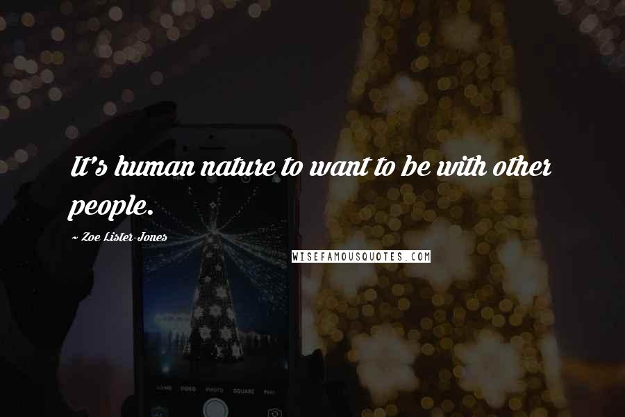 Zoe Lister-Jones Quotes: It's human nature to want to be with other people.