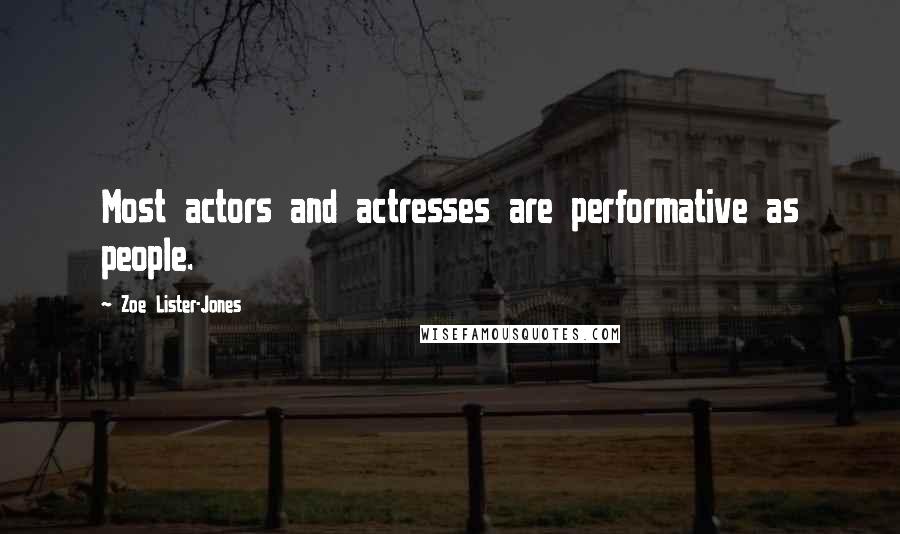Zoe Lister-Jones Quotes: Most actors and actresses are performative as people.