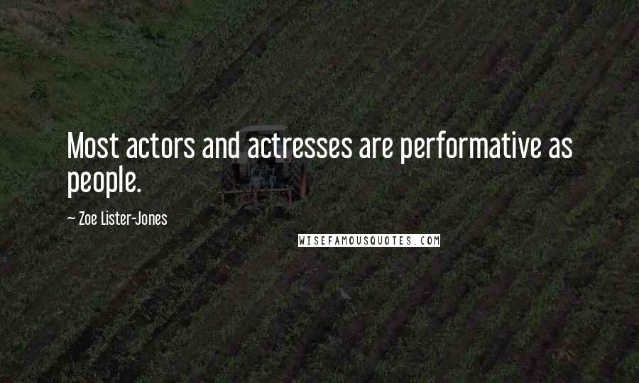 Zoe Lister-Jones Quotes: Most actors and actresses are performative as people.