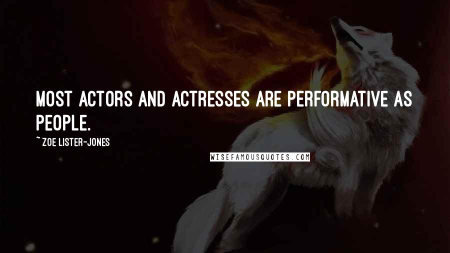 Zoe Lister-Jones Quotes: Most actors and actresses are performative as people.