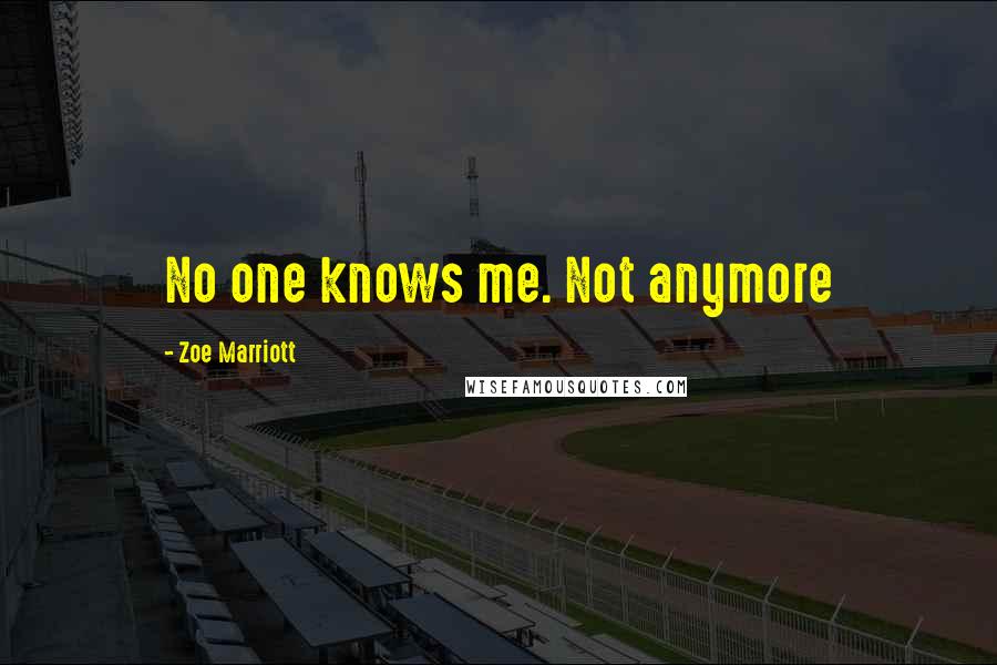 Zoe Marriott Quotes: No one knows me. Not anymore