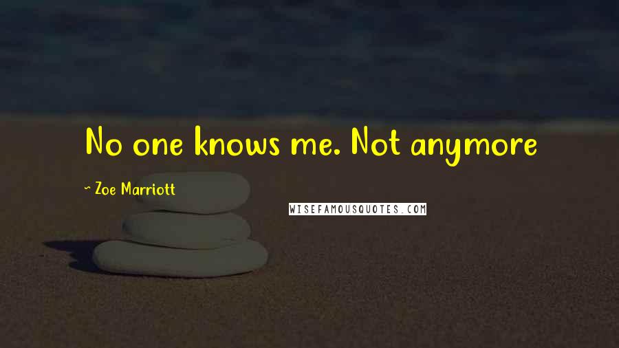 Zoe Marriott Quotes: No one knows me. Not anymore