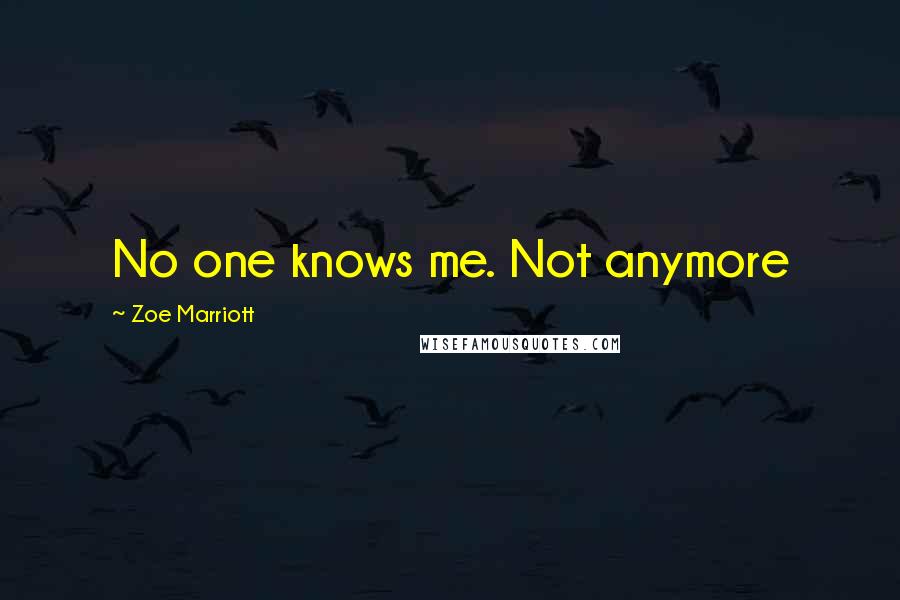 Zoe Marriott Quotes: No one knows me. Not anymore
