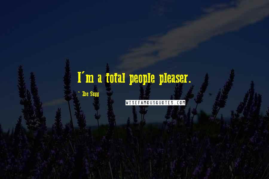 Zoe Sugg Quotes: I'm a total people pleaser.
