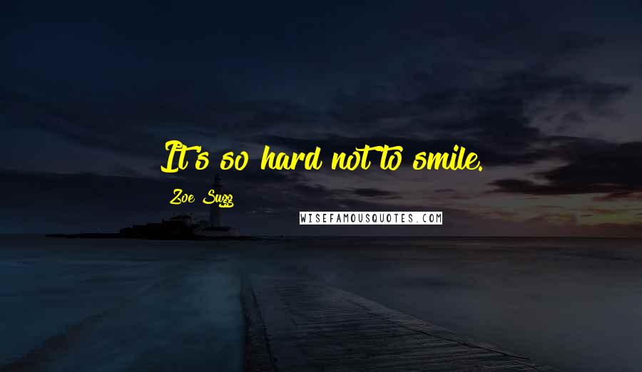 Zoe Sugg Quotes: It's so hard not to smile.