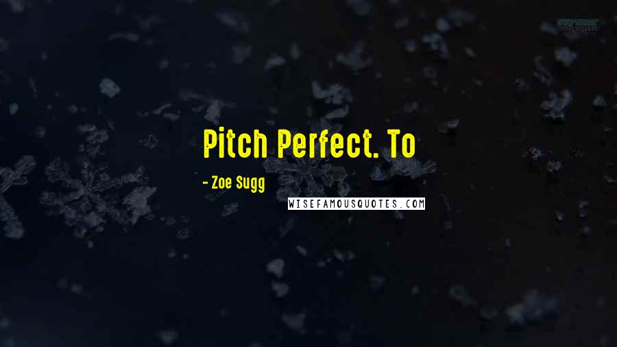 Zoe Sugg Quotes: Pitch Perfect. To