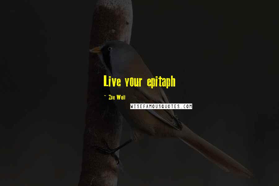 Zoe Weil Quotes: Live your epitaph