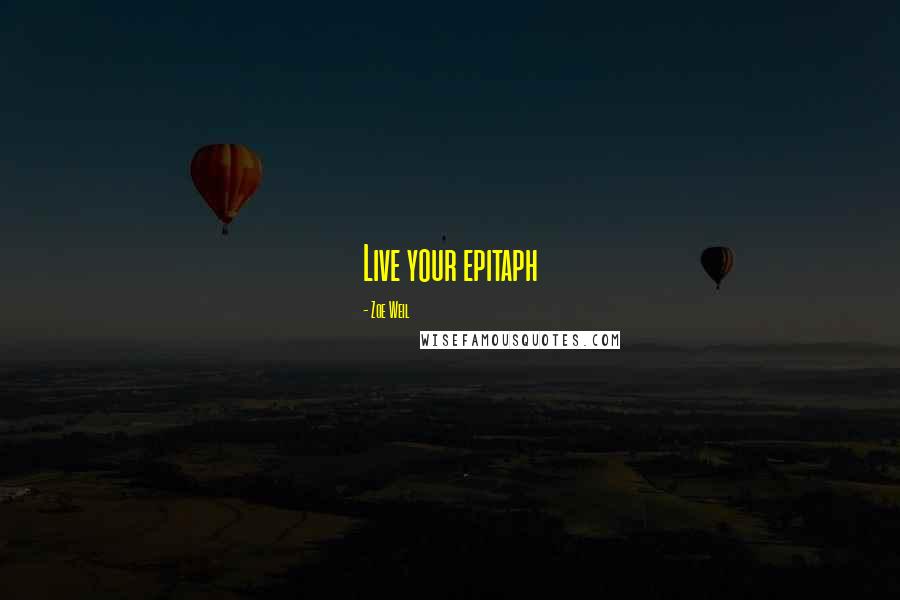 Zoe Weil Quotes: Live your epitaph