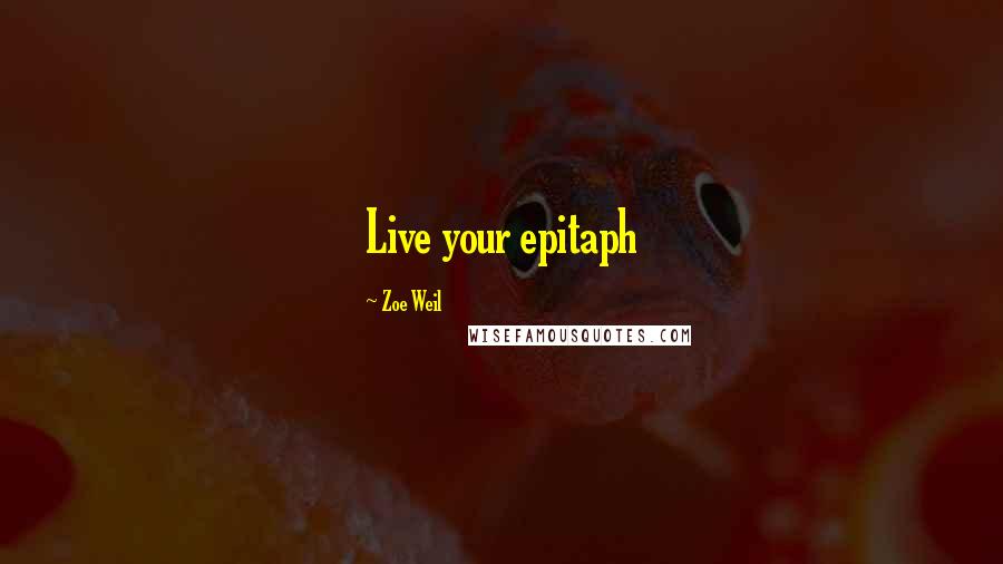 Zoe Weil Quotes: Live your epitaph