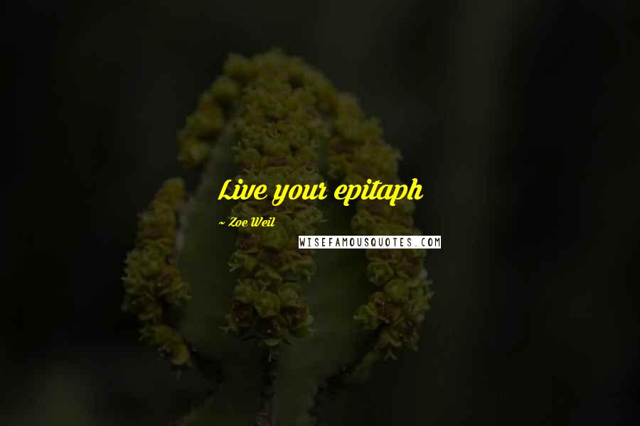 Zoe Weil Quotes: Live your epitaph