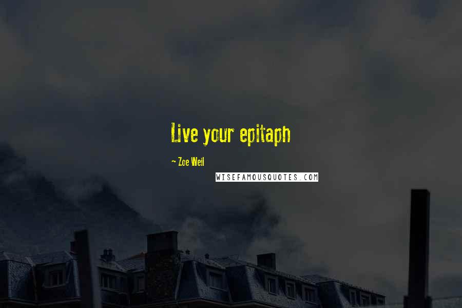 Zoe Weil Quotes: Live your epitaph