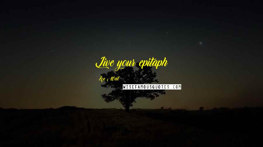 Zoe Weil Quotes: Live your epitaph