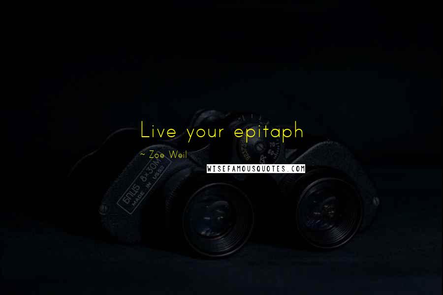 Zoe Weil Quotes: Live your epitaph