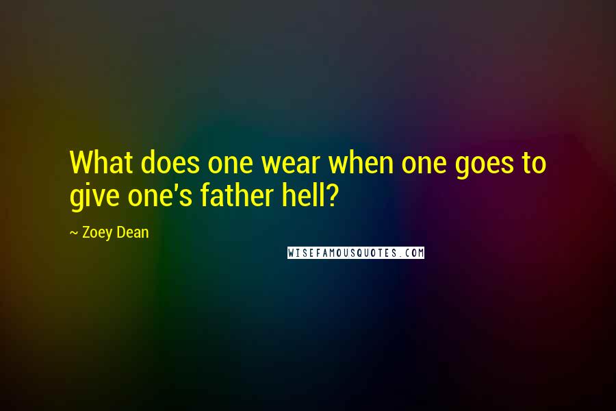 Zoey Dean Quotes: What does one wear when one goes to give one's father hell?