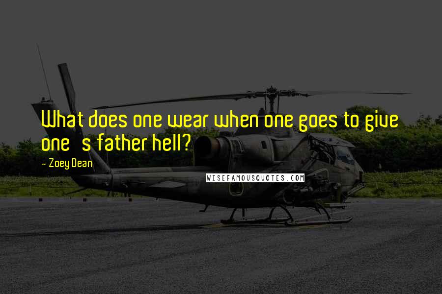 Zoey Dean Quotes: What does one wear when one goes to give one's father hell?