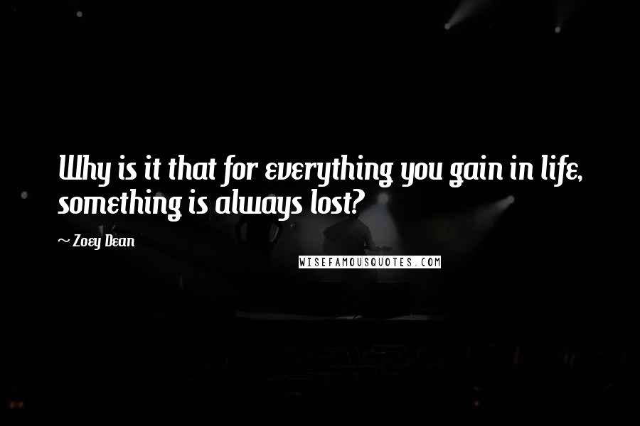 Zoey Dean Quotes: Why is it that for everything you gain in life, something is always lost?