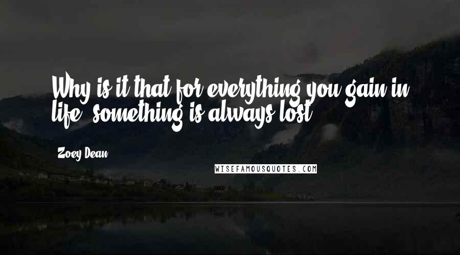 Zoey Dean Quotes: Why is it that for everything you gain in life, something is always lost?