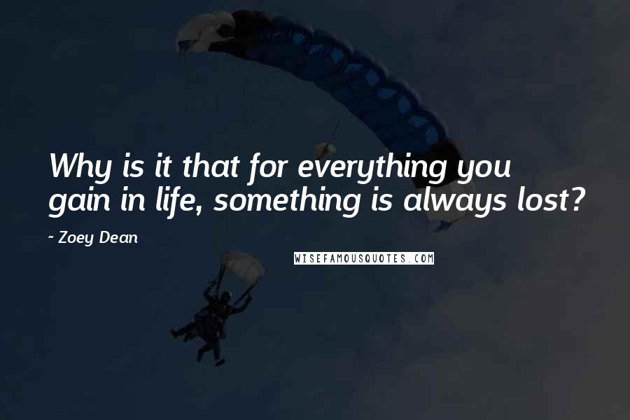 Zoey Dean Quotes: Why is it that for everything you gain in life, something is always lost?