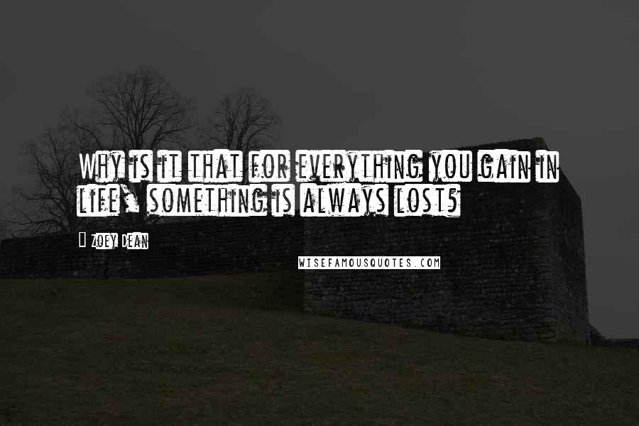 Zoey Dean Quotes: Why is it that for everything you gain in life, something is always lost?