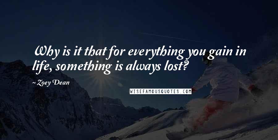 Zoey Dean Quotes: Why is it that for everything you gain in life, something is always lost?