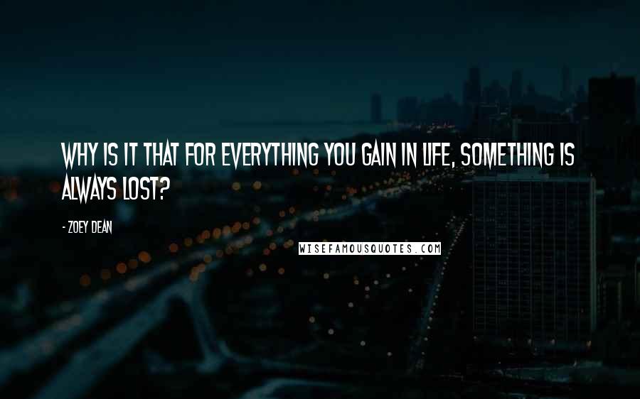 Zoey Dean Quotes: Why is it that for everything you gain in life, something is always lost?