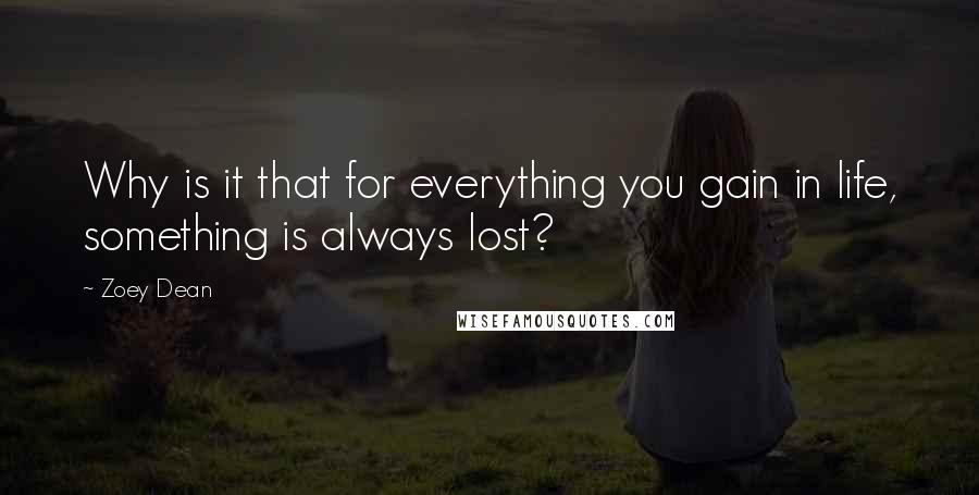 Zoey Dean Quotes: Why is it that for everything you gain in life, something is always lost?