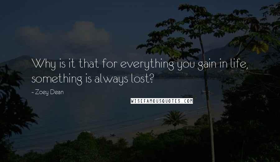 Zoey Dean Quotes: Why is it that for everything you gain in life, something is always lost?