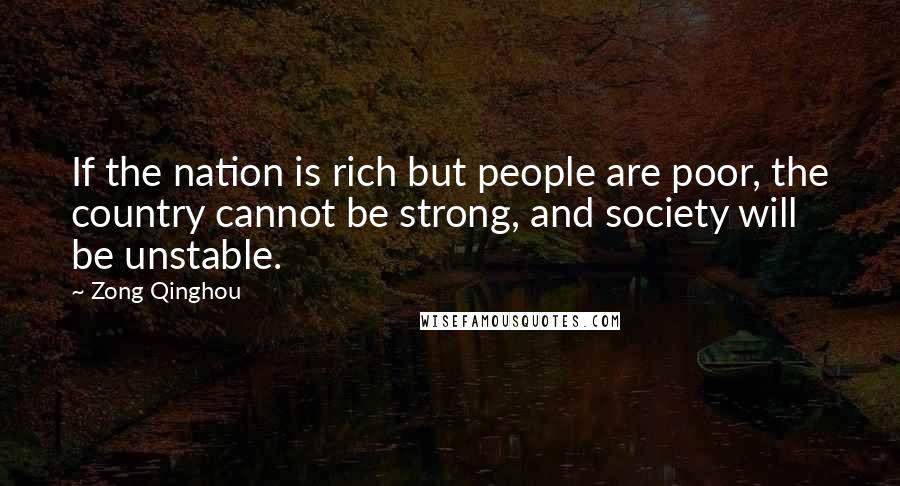 Zong Qinghou Quotes: If the nation is rich but people are poor, the country cannot be strong, and society will be unstable.