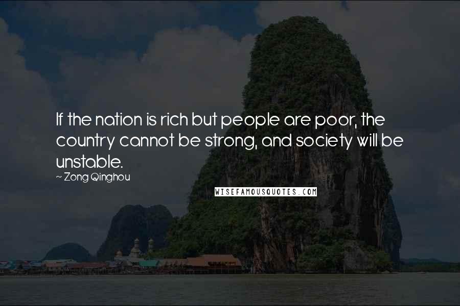 Zong Qinghou Quotes: If the nation is rich but people are poor, the country cannot be strong, and society will be unstable.